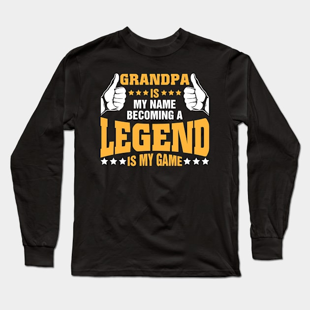 Grandpa is my name becoming a legend is my game Long Sleeve T-Shirt by tadcoy